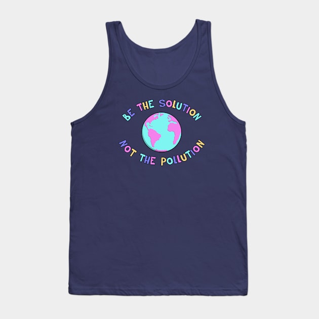 Be The Solution - End Climate Change Tank Top by Football from the Left